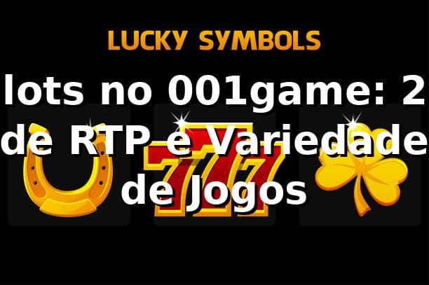 Slots no 001game: 25% de RTP e Variedade de Jogos 📊