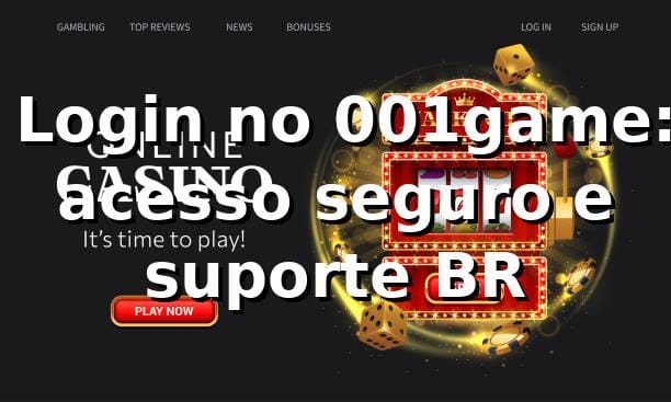 ✅ Login no 001game: acesso seguro e suporte BR